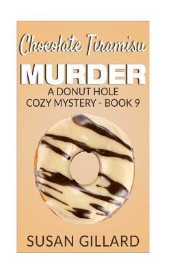 Chocolate Tiramisu Murder: A Donut Hole Cozy Mystery - Book 9 1