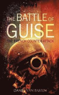 Wwi: The Battle of Guise - The French Counter-Attack 1