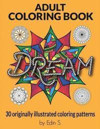 bokomslag Adult Coloring Book Dream: Adult Coloring Books, 30 Originally illustrated coloring patterns for Stress Relief, Abstract Patterns, Unique Stress