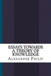 bokomslag Essays Towards a Theory of Knowledge