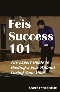 bokomslag Feis Success 101: The Expert Guide to Hosting a Feis Without Losing Your Mind