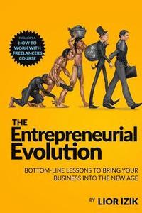 bokomslag The Entrepreneurial Evolution: Bottom-Line Lessons To Bring Your Business into the New Age