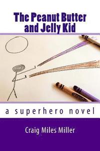 bokomslag The Peanut Butter and Jelly Kid: a superhero novel