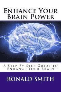 bokomslag Enhance Your Brain Power: A Step By Step Guide to Enhance Your Brain