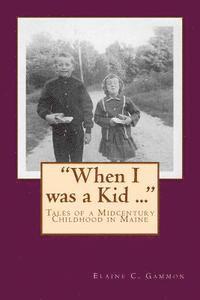 bokomslag 'When I was a Kid ...' Tales of a Midcentury Childhood in Maine: 'When I was a Kid ...' Tales of a Midcentury Childhood in Maine