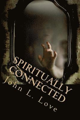 bokomslag Spiritually Connected: A Self-Help Guide Towards Understanding Our Natural Abilities From God