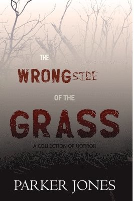 bokomslag The Wrong Side of the Grass: A Collection of Horror