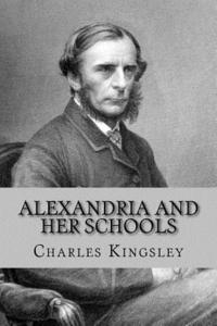 Charles Kingsley, Andrea Gouveia - Alexandria and her schools, Häftad. Tillgänglighet: Lägg i varukorg