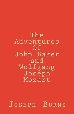 Joseph Burns - The Adventures of John Baker and Wolfgang Joseph Mozart, Häftad