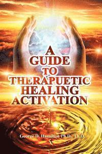 bokomslag A Guide To Therapeutic Healing Activation