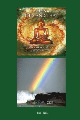 bokomslag ZEN THIS AND THAT RAINBOW ZEN By RaL Edition 1: Wake up to Your Self! A Handbook for Humans.