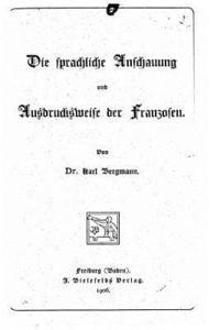 bokomslag Die sprachliche Anschauung und Ausdrucksweise der Franzosen