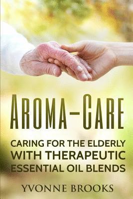 bokomslag Aroma-Care: Caring for the elderly with therapeutic essential oil blends