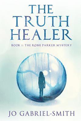 The Truth Healer: Book 1: The Rosie Parker Mystery 1