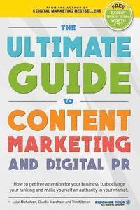 bokomslag The Ultimate Guide To Content Marketing & Digital PR: How to get attention for your business, turbocharge your ranking and establish yourself as an au