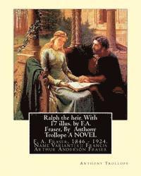 bokomslag Ralph the heir. With 17 illus. by F.A. Fraser, By Anthony Trollope A NOVEL: F. A. Fraser. 1846 - 1924. Name Variant(s): Francis Arthur Anderson Fraser