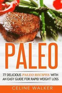 bokomslag Paleo: 77 Delicious Paleo Recipes with an Easy Guide for Rapid Weight Loss