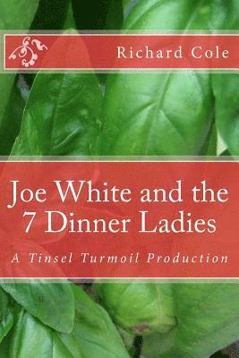 bokomslag Joe White and the 7 Dinner Ladies: A Tinsel Turmoil Production