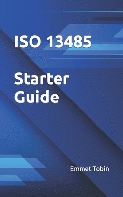 Emmet Tobin - ISO 13485 Starter Guide, Häftad