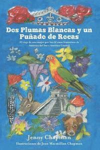 bokomslag Dos Plumas Blancas y un Puñado de Rocas: El viaje de una mujer por los ch'amas femeninos de América del Sur y Central