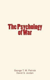 David S. Jordan, George T. W. Patrick - The Psychology of War, Häftad. Tillgänglighet: Lägg i varukorg