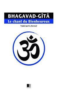 bokomslag La Bhagavad-Gîtâ, ou le Chant du Bienheureux