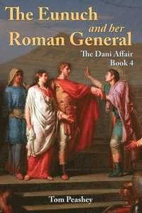 bokomslag The Eunuch and Her Roman General: The Dani Affair Book 4