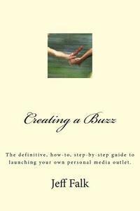 bokomslag Creating A Buzz: The definitive, how-to, step-by-step guide to launching your own personal media outlet.