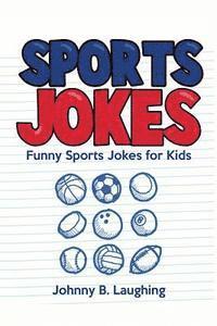 Johnny B. Laughing - Sports Jokes: Funny Sports Jokes for Kids, Häftad