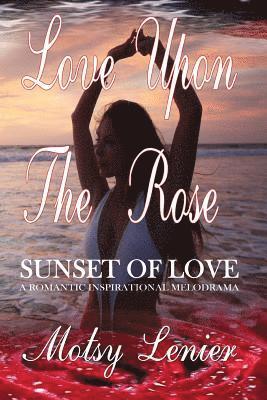 bokomslag Love Upon The Rose: Sunset Of Love