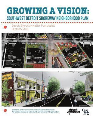 bokomslag Growing a Vision: Southwest Detroit Shoreway Neighborhood Plan