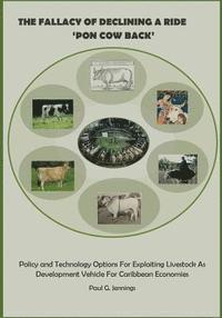 bokomslag The Fallacy of Declining a Ride 'Pon Cow Back': Policy and Technology Options for Exploiting Livestock as Development Vehicle for Caribbean Economies