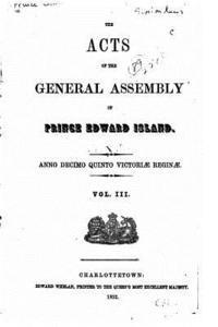 bokomslag The Acts of the General Assembly of Prince Edward Island - Vol. III