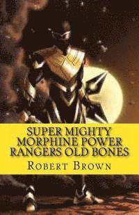 Robert Lee Brown - Super Mighty Morphine Power Rangers Old Bones, Häftad