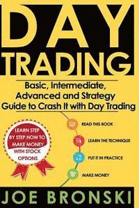 bokomslag Trading: Basic, Intermediate, Advanced and Strategy Guide to Crash It with Day Trading