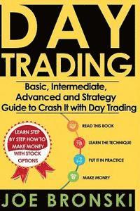 Trading: Basic, Intermediate, Advanced and Strategy Guide to Crash It with Day Trading 1