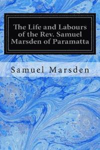 bokomslag The Life and Labours of the Rev. Samuel Marsden of Paramatta