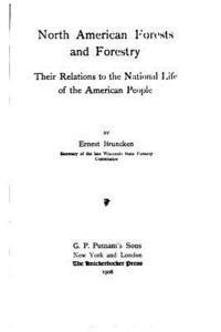 North American Forests and Forestry - Their Relations to the National Life of the American People 1