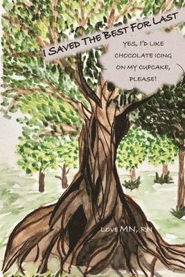 Love Mn Rn - I Saved the Best For Last: Yes, I'll take Chocolate Icing on my Cupcake, Please!, Häftad