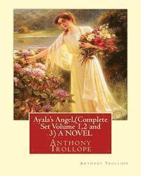 Ayala's Angel, by Anthony Trollope (Complete Set Volume 1,2 and 3) A NOVEL 1