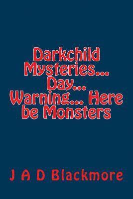 bokomslag Darkchild Mysteries... Day... Warning... Here be Monsters