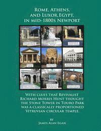 bokomslag Rome, Athens, and Luxor, Egypt, in mid-1800s Newport: With clues that Revivalist Richard Morris Hunt thought the Stone Tower in Touro Park was a class