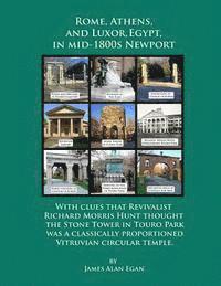 Rome, Athens, and Luxor, Egypt, in mid-1800s Newport: With clues that Revivalist Richard Morris Hunt thought the Stone Tower in Touro Park was a class