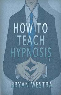 bokomslag How To Teach Hypnosis