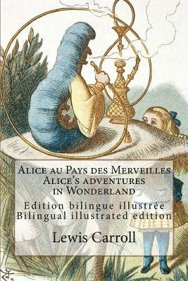 Alice au Pays des Merveilles / Alice's adventures in Wonderland: Edition bilingue illustrée français-anglais / Bilingual illustrated edition French-En 1