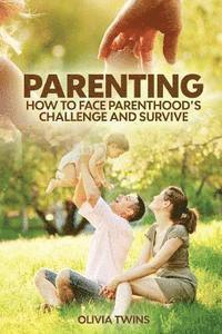 bokomslag Parenting: How to Face Parenthood's Challenge and Survive