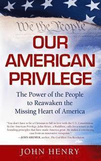 bokomslag Our American Privilege: The Power of the People to Reawaken the Missing Heart of America
