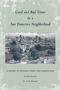 bokomslag Good and Bad Times in a San Francisco Neighborhood: A History of Potomac Street and Duboce Park