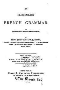 bokomslag An Elementary French Grammar, for Colleges, High Schools, and Academies