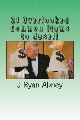 bokomslag 21 Overlooked Common Items to Resell: A Simple Guide to Make That Fast Money!